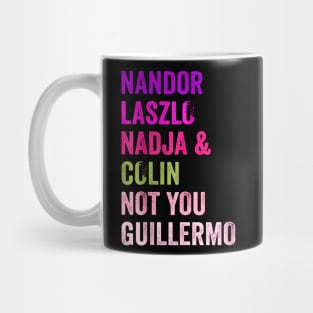 Nandor & Nadja & laszlo & Colin but not you guillermo Mug